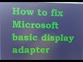 How to fix microsoft basic display adapter problam