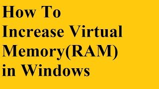 How To Increase Virtual Memory(RAM) in Windows
