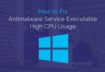 How To Solve Antimalware Service Executable High CPU Usage (MsMpEng.exe) Problem in Windows 10/8.1/8