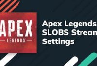 Get the Best Settings In Apex Legends With Streamlabs OBS on Windows 10
