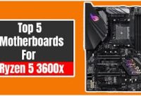 Top 5 Best Motherboards for AMD Ryzen 5 3600X 2020 / 2021