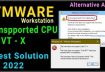 VMWARE unsupport CPU detect best & updated solution – 2022 | Best alternative for vmware workstation
