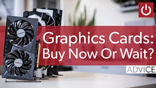 Should You Buy A Graphics Card Right Now Or Wait?
