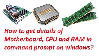 How to get details of Motherboard, CPU and RAM in command prompt on windows?