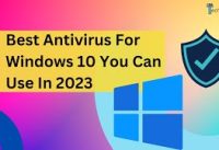 Best Antivirus For Windows 10 You Can Use In 2023